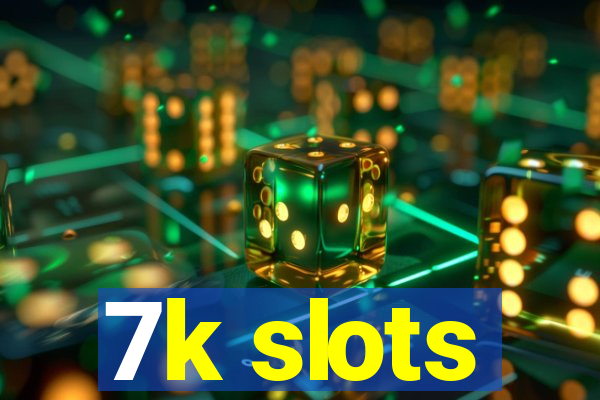 7k slots